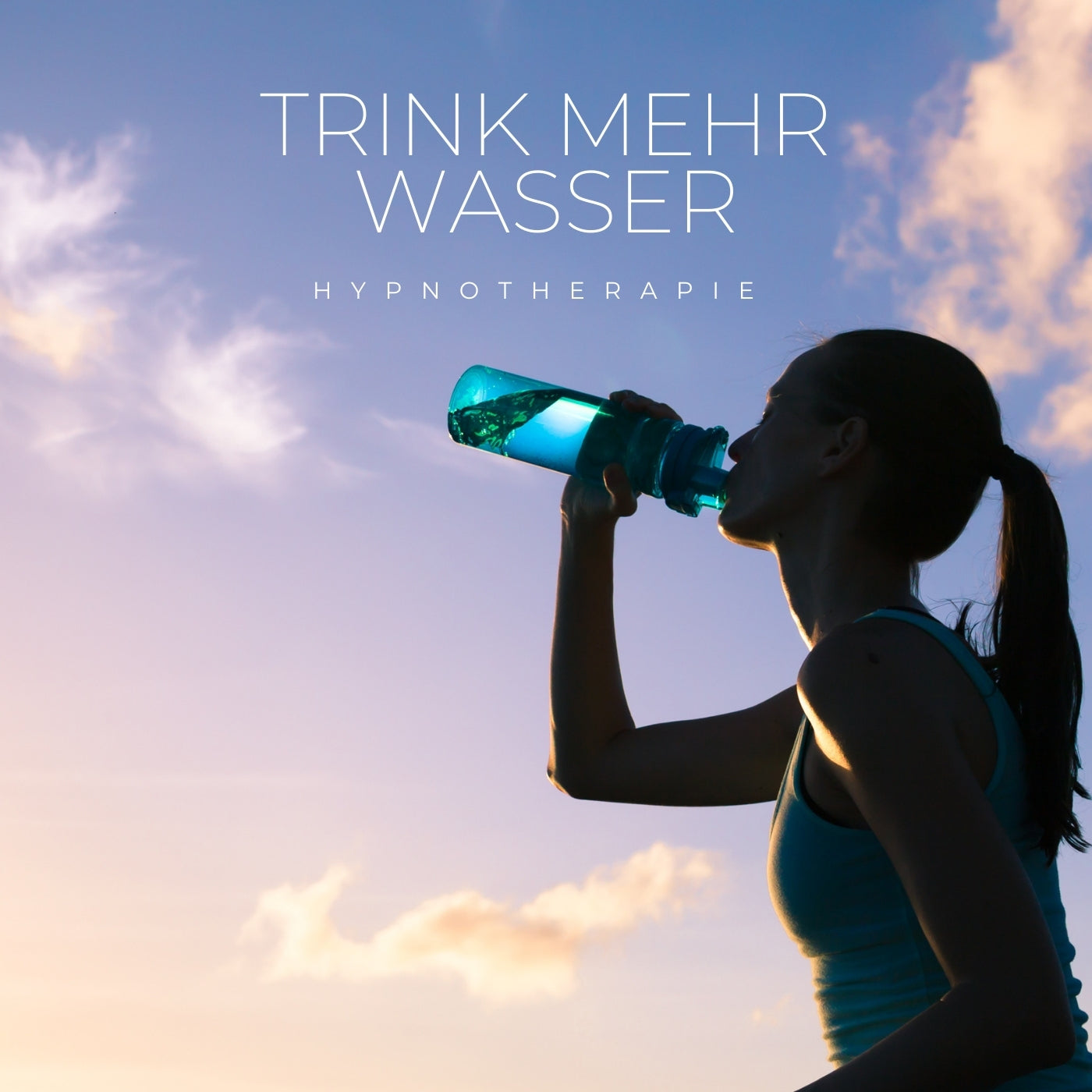 Trinken Sie mehr Wasser -  Hypnosetherapie